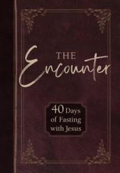  The Encounter: 40 Days of Fasting with Jesus 