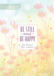  Be Still and Be Happy: 365 Devotions for Women 