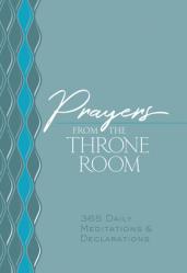  Prayers from the Throne Room: 365 Daily Meditations & Declarations 