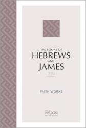  The Books of Hebrews and James (2020 Edition): Faith Works 