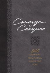  Courage to Conquer: 365 Devotions from Joshua, Judges, and Ruth 