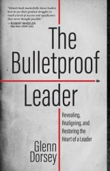  The Bulletproof Leader: Revealing, Realigning, and Restoring the Heart of a Leader 