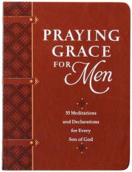  Praying Grace for Men: 55 Meditations and Declarations for Every Son of God 