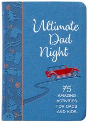  Ultimate Dad Night: 75 Amazing Activities for Dads and Kids 