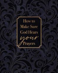  How to Make Sure God Hears Your Prayers 