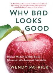  Why Bad Looks Good: Biblical Wisdom to Make Smart Choices in Life, Love, and Friendship 