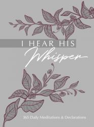  I Hear His Whisper: 365 Daily Meditations & Declarations 