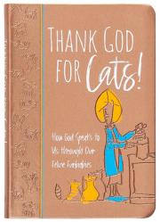  Thank God for Cats!: How God Speaks to Us Through Our Feline Furbabies 