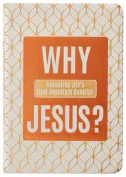  Why Jesus?: Answering Life\'s Most Important Question 