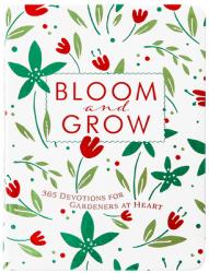  Bloom and Grow: 365 Devotions for Gardeners at Heart 