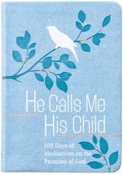  He Calls Me His Child: 100 Days of Meditations on the Promises of God 