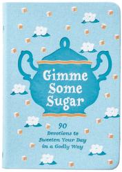  Gimme Some Sugar: 90 Devotions to Sweeten Your Day in a Godly Way 