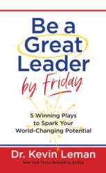  Be a Great Leader by Friday: 5 Winning Plays to Spark Your World-Changing Potential 