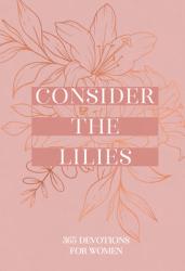  Consider the Lilies: 365 Devotions for Women 