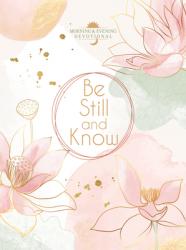  Be Still and Know: Morning & Evening Devotional 