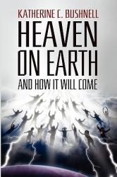  Heaven on Earth and How It Will Come: A Study of the Revelation 