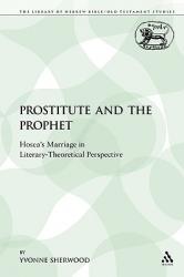  The Prostitute and the Prophet: Hosea\'s Marriage in Literary-Theoretical Perspective 