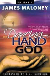  The Dancing Hand of God Volume 2: Unveiling the Fullness of God Through Apostolic Signs, Wonders, and Miracles 