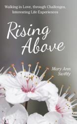  Rising Above: Walking in Love, Through Challenges, Interesting Life Experiences 