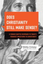  Does Christianity Still Make Sense?: A Former Skeptic Responds to Today\'s Toughest Objections to Christianity 