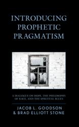  Introducing Prophetic Pragmatism: A Dialogue on Hope, the Philosophy of Race, and the Spiritual Blues 