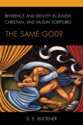  Reference and Identity in Jewish, Christian, and Muslim Scriptures: The Same God? 