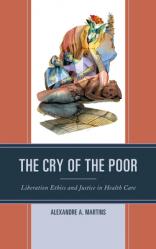  The Cry of the Poor: Liberation Ethics and Justice in Health Care 