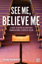  See Me, Believe Me: A Guide to Deepen Allyship with Congregational Leaders of Color 