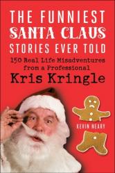  The Funniest Santa Claus Stories Ever Told: 150 Real-Life Misadventures from a Professional Kris Kringle 