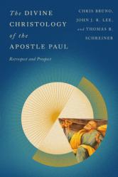  The Divine Christology of the Apostle Paul: Retrospect and Prospect 