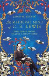  The Medieval Mind of C. S. Lewis: How Great Books Shaped a Great Mind 