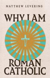  Why I Am Roman Catholic 