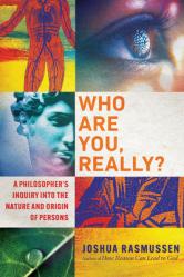  Who Are You, Really?: A Philosopher\'s Inquiry into the Nature and Origin of Persons 