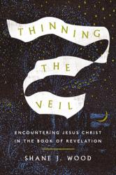  Thinning the Veil: Encountering Jesus Christ in the Book of Revelation 