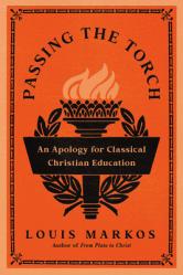  Passing the Torch: An Apology for Classical Christian Education 