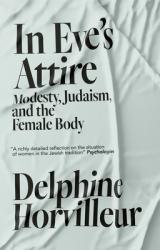  In Eve\'s Attire: Modesty, Judaism and the Female Body 