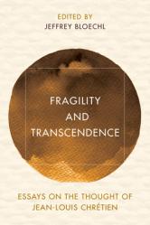  Fragility and Transcendence: Essays on the Thought of Jean-Louis Chr 