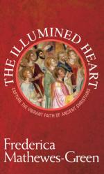  Illumined Heart: Capture the Vibrant Faith of the Ancient Christians 