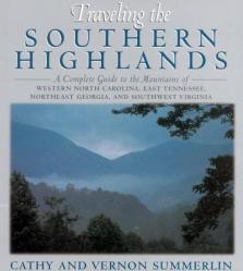  Traveling the Southern Highlands: A Complete Guide to the Mountains of Western North Carolina, East Tennessee, Northeast Georgia, and Southwest Virgin 