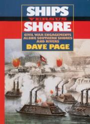  Ships Versus Shore: Civil War Engagements Along Southern Shores and Rivers 