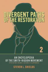  Divergent Paths of the Restoration: An Encyclopedia of the Smith-Rigdon Movement, Volume 2: Sections 5-12 & Appendices: Volume 2 