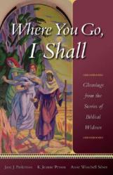  Where You Go, I Shall: Gleanings from the Stories of Biblical Widows 