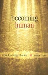  Becoming Human: Core Teachings of Jesus 