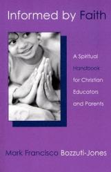  Informed by Faith: A Spiritual Handbook for Christian Educators and Parents 