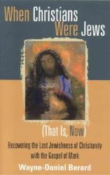  When Christians Were Jews (That Is, Now): Recovering the Lost Jewishness of Christianity with the Gospel of Mark 