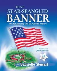  That Star-Spangled Banner: The War, the Flag and the National Anthem 