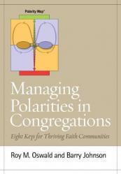  Managing Polarities in Congregations: Eight Keys for Thriving Faith Communities 