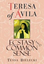  Teresa of Avila: Ecstasy and Common Sense 