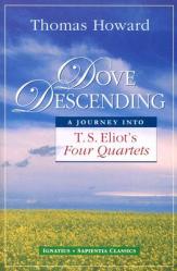  Dove Descending: A Journey Into T.S. Eliot\'s Four Quartets 