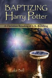  Baptizing Harry Potter: A Christian Reading of J. K. Rowling 